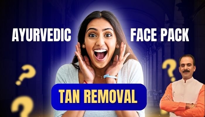 Ayurvedic face pack tan removal acharya manish