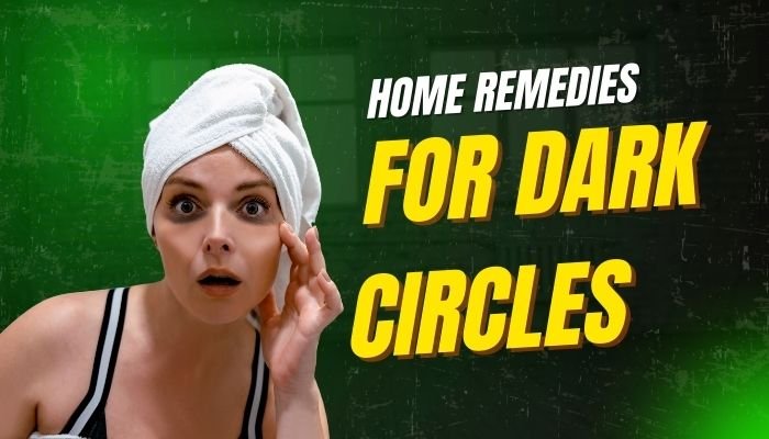 Home Remedies For Dark Circles